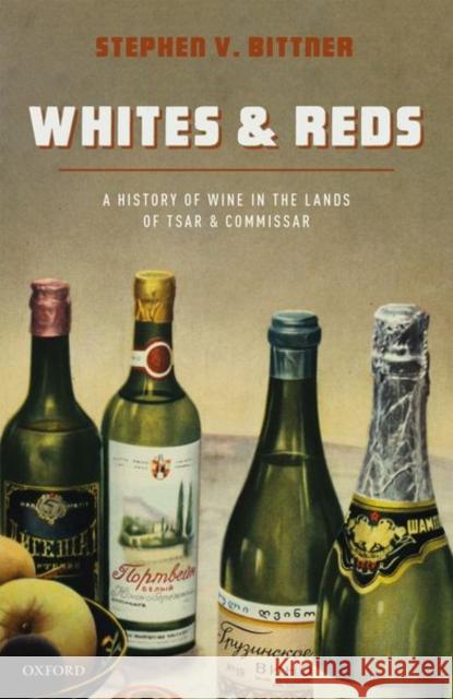 Whites and Reds: A History of Wine in the Lands of Tsar and Commissar Bittner, Stephen V. 9780198784821 Oxford University Press - książka