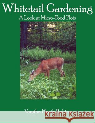 Whitetail Gardening: A Look at Micro-Food Plots Perkins, Vaughn Heath 9781420856446 Authorhouse - książka