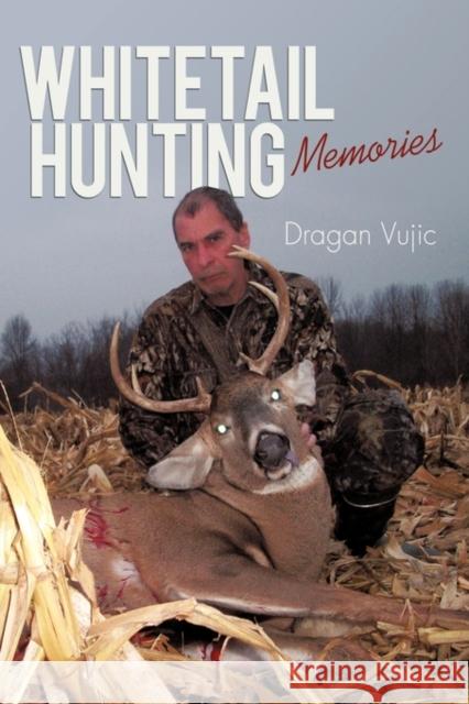 Whitetail Hunting Memories Vujic Draga 9781450219228 iUniverse - książka