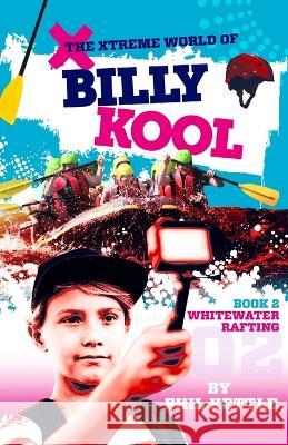 Whitewater Rafting: Book 2: The Xtreme World of Billy Kool Phil Kettle 9781925308679 Wellington (Aust) Pty Ltd - książka