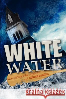 Whitewater/Navigating the Rapids of Church Conflict Bill Elliff 9780615403083 Grace&truth Publications - książka