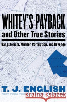 Whitey's Payback: And Other True Stories of Gangsterism, Murder, Corruption, and Revenge T. J. English 9781480411753 Mysteriouspress.Com/Open Road - książka