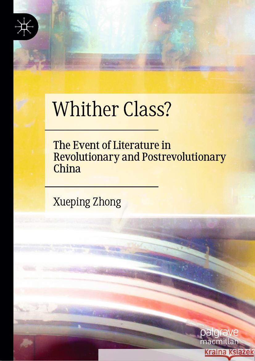 Whither Class?: The Event of Literature in Revolutionary and Postrevolutionary China Xueping Zhong 9789819604531 Springer Verlag, Singapore - książka
