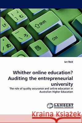 Whither online education? Auditing the entrepreneurial university Reid, Ian 9783843390125 LAP Lambert Academic Publishing AG & Co KG - książka