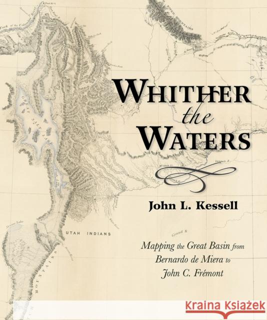 Whither the Waters: Mapping the Great Basin from Bernardo de Miera to John C. Frémont Kessell, John L. 9780826358233 University of New Mexico Press - książka