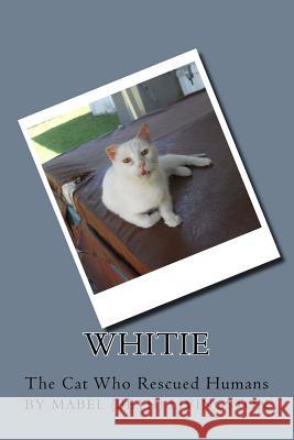 Whitie -- The Cat Who Rescued Humans: Whitie Mrs Mabel Elizabeth Livingston 9781981123407 Createspace Independent Publishing Platform - książka