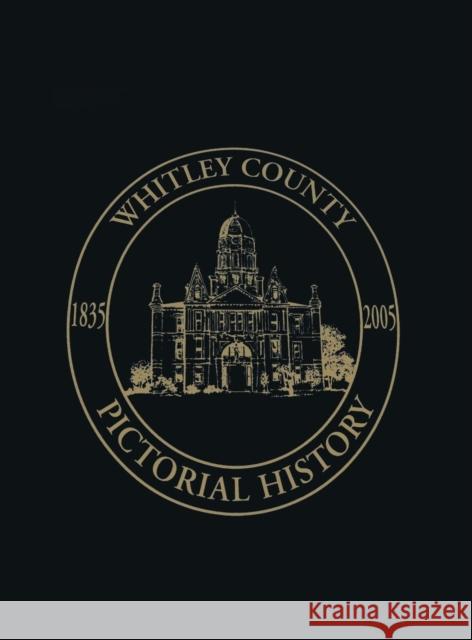 Whitley County, Indiana: Pictorial History, 1835-2005 Turner Publishing 9781681624488 Turner - książka