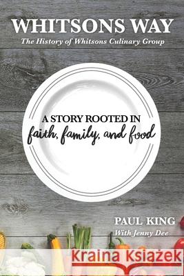 Whitsons Way: The History of Whitsons Culinary Group: A Story Rooted in Faith, Family, and Food Jenny Dee Paul King 9781954687189 Jennifer Dee Communications - książka