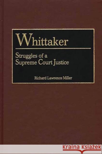 Whittaker: Struggles of a Supreme Court Justice Miller, Richard L. 9780313312502 Greenwood Press - książka