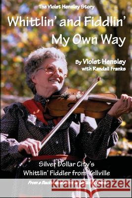 Whittlin' and Fiddlin' My Own Way: The Violet Hensley Story Violet Hensley Randall Franks 9780984910823 Peach Picked Publishing - książka