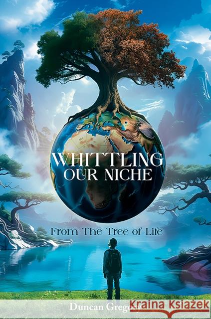 Whittling our Niche: From the Tree of Life Duncan Gregory 9781035882380 Austin Macauley Publishers - książka