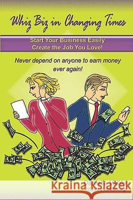 Whiz Biz In Changing Times: Start Your Business, Create The Job You Love! Never Depend On Anyone To Earn Money Ever Again! Vallee, Danielle 9781440488627 Createspace - książka