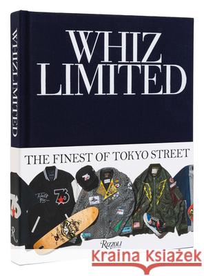 Whiz Limited: The Finest of Tokyo Street Whiz Limited                             Hiroaki Shitano Hiroshi Fujiwara 9780847871346 Rizzoli International Publications - książka
