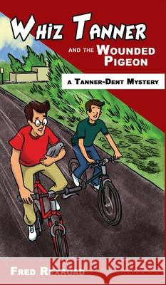 Whiz Tanner and the Wounded Pigeon Fred Rexroad, Alexander T Lee 9781946650078 Awesome Quest Mysteries - książka
