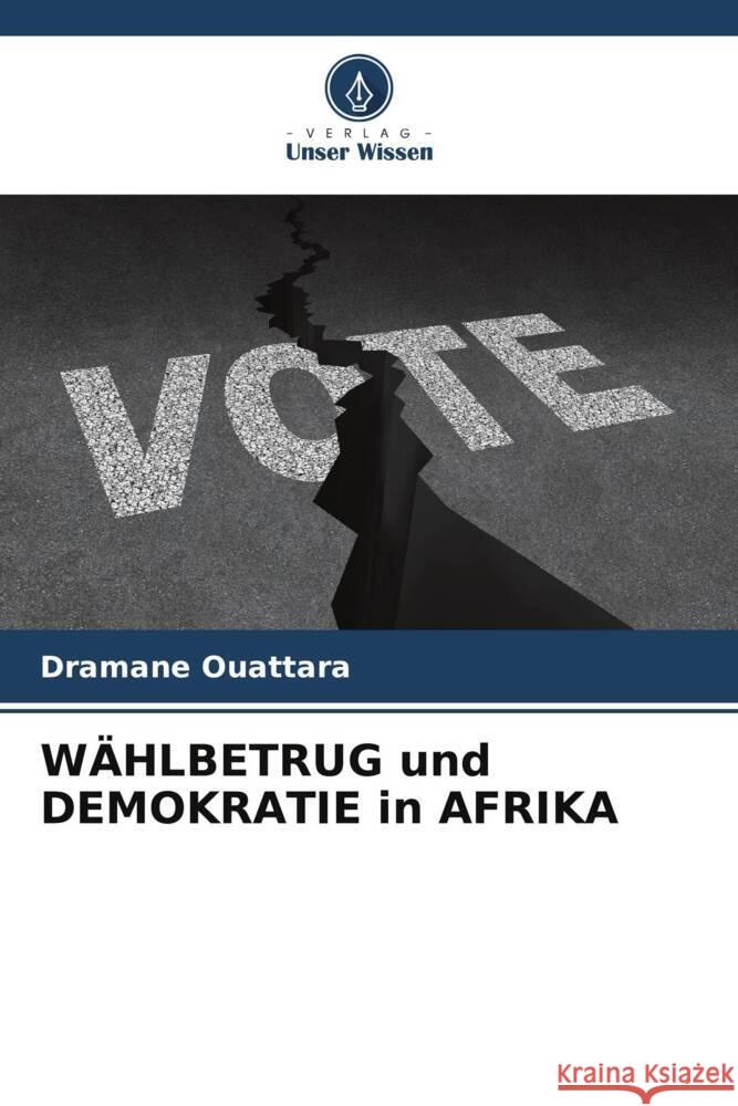 WÄHLBETRUG und DEMOKRATIE in AFRIKA Ouattara, Dramane 9786206570585 Verlag Unser Wissen - książka