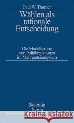 Wählen als rationale Entscheidung Paul W Thurner (Geschwister-Scholl Institute for Political Science Munich) 9783486563405 Walter de Gruyter - książka