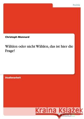 Wählen oder nicht Wählen, das ist hier die Frage! Christoph Monnard 9783638919128 Grin Verlag - książka