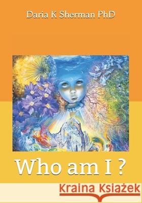 Who am I ? Daria Kathleen Sherman, PhD 9798647225825 Independently Published - książka