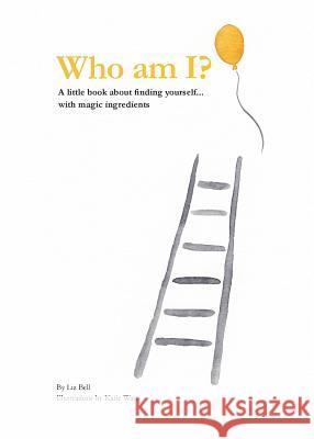 Who Am I?: A little book about finding yourself...with magic ingredients Liz Bell Katie Watts 9781999320409 Balance Books Publishing - książka