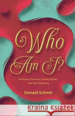 Who Am I? A Novel of Fantasy, Family Bonds, and Self-Discovery Donald Schmit 9781421835846 1st World Publishing - książka