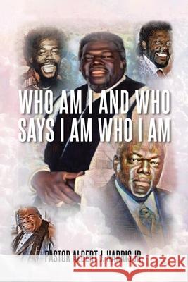 Who Am I And Who Says I Am Who I Am Pastor Albert J Harris, Jr 9781098058586 Christian Faith - książka