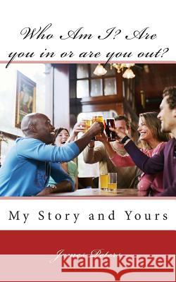 Who Am I? Are you in or are you out?: My Story and Yours Peters Sr, James R. 9781461019688 Createspace Independent Publishing Platform - książka