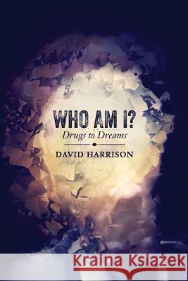 Who Am I? Drugs to Dreams David, Jr. Harrison 9781518628153 Createspace Independent Publishing Platform - książka