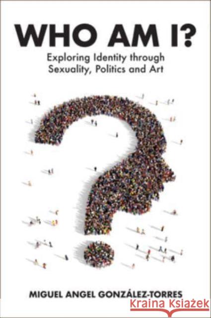 Who Am I?: Exploring Identity through Sexuality, Politics and Art Miguel Angel Gonzalez-Torres 9781800132238 Karnac Books - książka