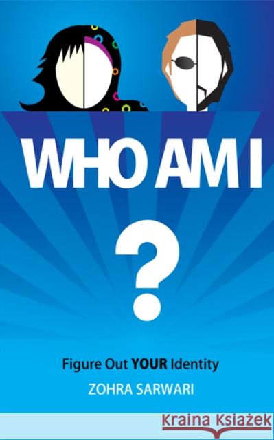 Who Am I? Figure Out Your Identity Sarwari, Zohra 9780982312599 Zohra Sarwari - książka