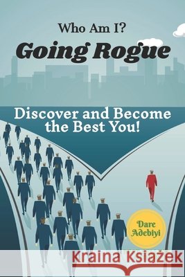 Who Am I? Going Rogue: Discover and Become the Best You! Dare Adebiyi 9781717952592 Independently Published - książka