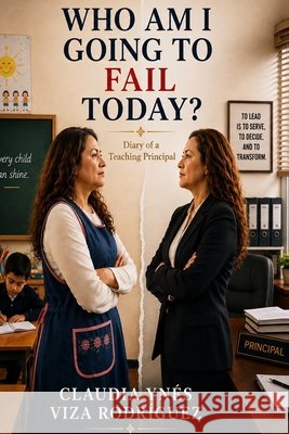 Who Am I Going to Fail Today?: Diary of a Teaching Principal Viza Rodríguez, Claudia Ynés 9798171497491 Independently Published - książka