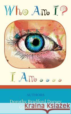 Who Am I? I Am . . . . Dorothy Bradford Dorsey Gracie Bradford 9781496067487 Createspace - książka