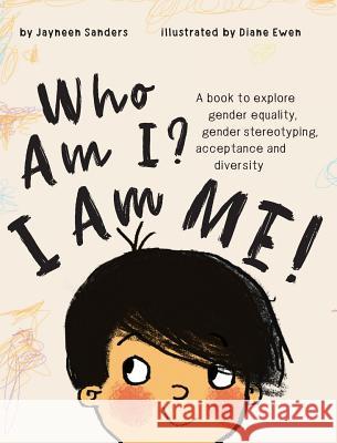 Who Am I? I Am Me!: A book to explore gender equality, gender stereotyping, acceptance and diversity Jayneen Sanders, Diane Ewen 9781925089325 Educate2empower Publishing - książka