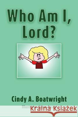 Who Am I, Lord? Cindy A Boatwright, Steve Cason 9781662837586 Xulon Press - książka