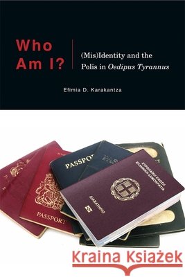 Who Am I?: (Mis)Identity and the Polis in Oedipus Tyrannus Karakantza, Efimia D. 9780674237940 Harvard University Press - książka