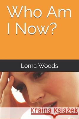 Who Am I Now? Lorna Woods 9781980622888 Independently Published - książka