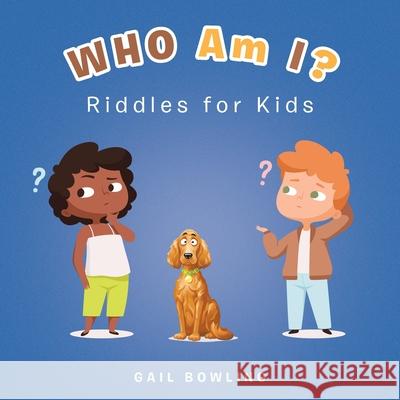 Who Am I?: Riddles for Kids Gail Bowling 9781669816669 Xlibris Us - książka