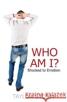 Who Am I?: Shocked to Emotion Taylor Storm 9781494442507 Createspace - książka