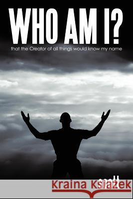 Who Am I?: That the Creator of All Things Would Know My Name Scott, Bernard 9781465374394 Xlibris Corporation - książka