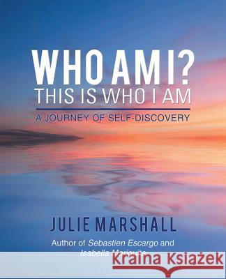 Who Am I? This Is Who I Am: A Journey of Self-Discovery Julie Marshall (La Trobe University Australia) 9781504315142 Balboa Press Au - książka