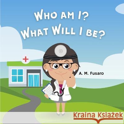 Who Am I? What Will I Be? A. M. Fusaro 9781088109069 A. M. Fusaro - książka