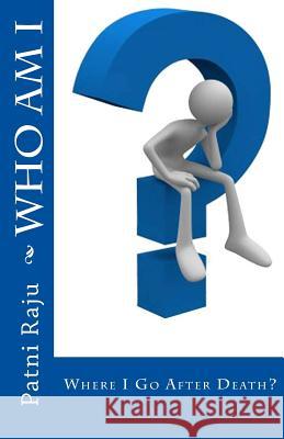 Who Am I: Where I Go After Death? Patni Raju 9781500797164 Createspace - książka