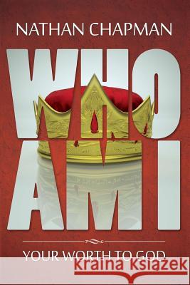 Who Am I: Your Worth to God Nathan Richard Chapman 9781530146017 Createspace Independent Publishing Platform - książka