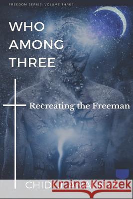 Who Among Three: Recreating the Freeman Chidi J. Anaenye 9781098688073 Independently Published - książka