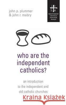 Who Are the Independent Catholics? John P. Plummer John R. Mabry 9781933993003 Apocryphile Press - książka