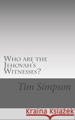 Who are the Jehovah Witnesses? Tim James Simpson 9781511705851 Createspace Independent Publishing Platform - książka