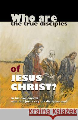 Who are the true disciples of Jesus Christ? Bret Westwood 9781498426237 Xulon Press - książka