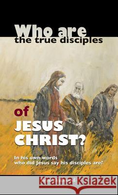 Who are the true disciples of Jesus Christ? Bret Westwood 9781498426244 Xulon Press - książka