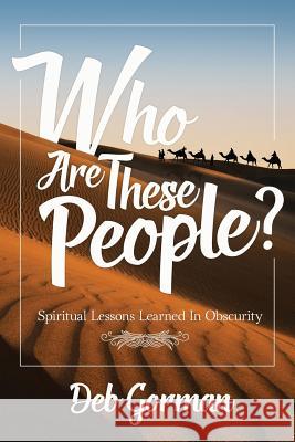 Who Are These People?: Spiritual Lessons Learned in Obscurity Deb Gorman 9780997958713 Deb Gorman - książka