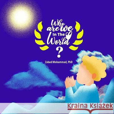 Who Are We In The World? Zabed Mohammad, PhD   9781998923113 978-1-998923-11-3 - książka